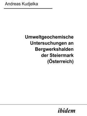 cover image of Umweltgeochemische Untersuchungen an Bergwerkshalden der Steiermark (Österreich)